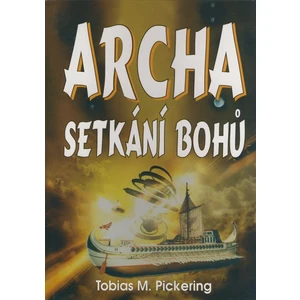 Archa -- Setkání bohů - Pickering Tobias M.