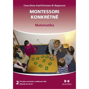 Montessori konkrétně 2 - Matematika - Kaul Claus-Dieter, Wagnerová Christiane M.