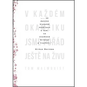 V každém okamžiku jsme pořád ještě naživu - Tom Malmquist