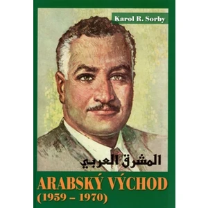 Arabský východ 1959-1970 - Sorby Karol R.