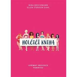 Holčičí kniha. Upřímný průvodce pubertou - Nina Brochmann, Ellen Stokken Dahl