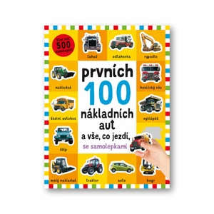 Prvních 100 nákladních aut a vše, co jezdí - se samolepkami Kimberley Faria, Robyn Newton, Kate Ward,