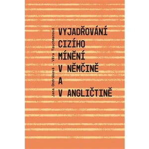 Vyjadřování cizího mínění v němčině a v angličtině - Jana Ondráková, Věra Tauchmanová