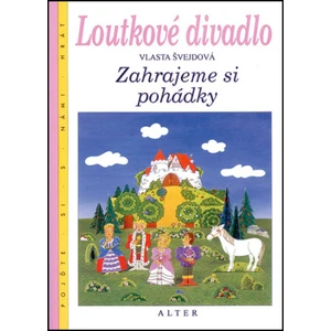 Loutkové divadlo -- Zahrajeme si pohádky - Švejdová Vlasta