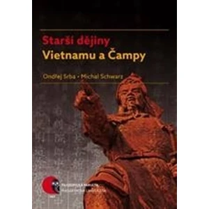 Starší dějiny Vietnamu a Čampy - Michal Schwarz, Ondřej Srba