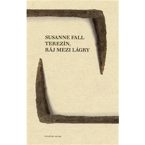 Terezín, ráj mezi lágry - Susanne Fall