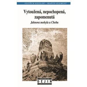 Vytoužená, nepochopená, zapomenutá Jahnova mohyla u Chebu - Vojtěch Kessler, Martin Klement