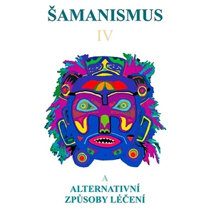 Šamanismus IV -- Šamanismus a alternativní způsoby léčení