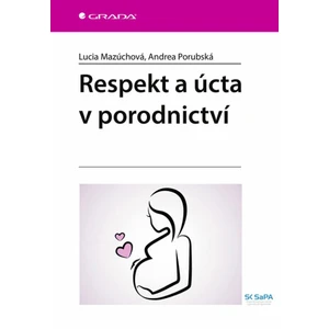 Respekt a úcta v porodnictví - Mazúchová Lucia, Andrea Porubská