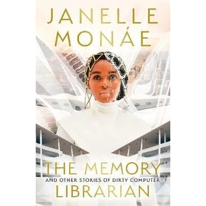 The Memory Librarian : And Other Stories of Dirty Computer - Janelle Monáe