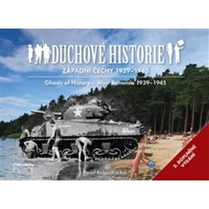 Duchové historie - Západní Čechy 1939 - 1945 / Ghosts of History West Bohemia 1939 - 1945 - kolektiv autorů, Pavel Kolouch