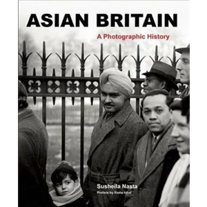 Asian Britain - A Photographic History - Nasta Susheila