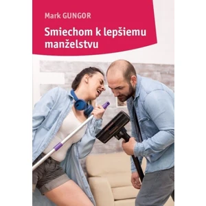 Smiechom k lepšiemu manželstvu - Mark Gungor