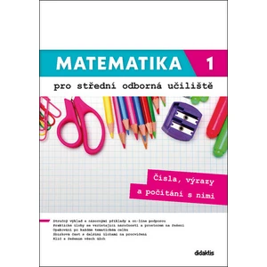 Matematika 1 pro střední odborná učiliště - Čísla, výrazy a počítání s nimi - Václav Zemek, Kateřina Marková, Petra Siebenbürgerová, Lenka Macálková