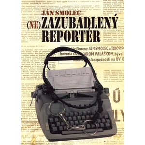 Nezazubadlený reportér - Smolec Ján