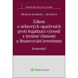 Zákon o některých opatřeních proti legalizaci výnosů z trestné činnosti a financování terorismu:Komentář - Michaela Katolická