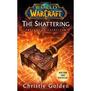 World of Warcraft: The Shattering : Book One of Cataclysm - Christie Golden