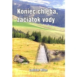 Koniec chleba, začiatok vody - Ladislav Milan