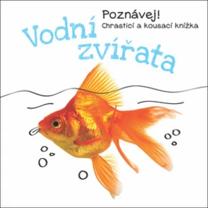 Vodní zvířata -- Poznávej! Chrasticí a kousací knížka