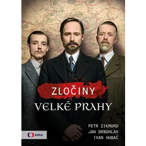 Zločiny Velké Prahy - Jan Drbohlav, Petr Zikmund, Ivan Hubač