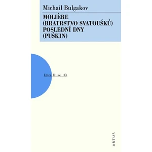 Moliere /Bratrstvo svatoušků/, Poslední dny /Puškin/ - Michail Bulgakov