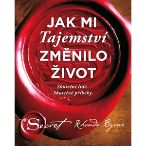 Jak mi Tajemství změnilo život - Rhonda Byrne