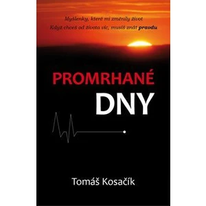 Promrhané dny - Myšlenky, které mi změnily život - Tomáš Kosačík