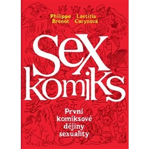 Sexkomiks: První komiksové dějiny sexuality - Philippe Brenot, Laetitia Corynová