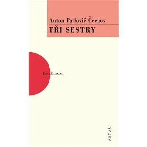 Tři sestry -- Svazek 4 - Čechov Anton Pavlovič