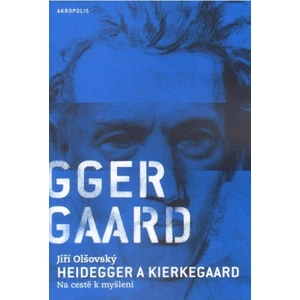Heidegger a Kierkegaard - Jiří Olšovský