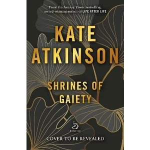 Shrines of Gaiety - Kate Atkinsonová