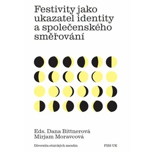 Festivity jako ukazatel identity a společenského směřování - Dana Bittnerová, Mirjam Moravcová