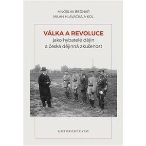 Válka a revoluce jako hybatelé dějin a česká dějinná zkušenost - Milan Hlavačka, Miloslav Bednář