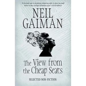 The View from the Cheap Seats, Selected Nonfiction - Neil Gaiman