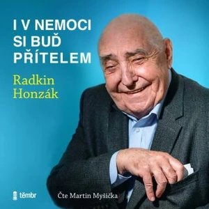 I v nemoci si buď přítelem - Radkin Honzák - audiokniha
