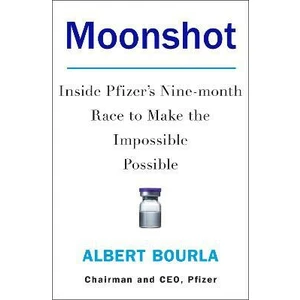 Moonshot: Inside Pfizer's Nine-month Race to Make the Impossible Possible - Bourla Albert