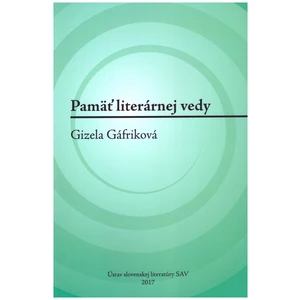 Pamäť literárnej vedy - Gizela Gáfriková - Gáfriková Gizela