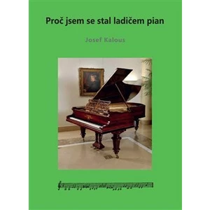 Proč jsem se stal ladičem pian - Kalous Josef