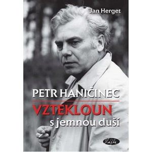 Petr Haničinec - Vztekloun s jemnou duší - Herget Jan