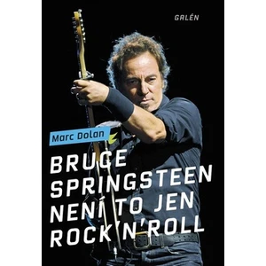 Bruce Springsteen - Není to jen rock´n´roll - Marc Dolan