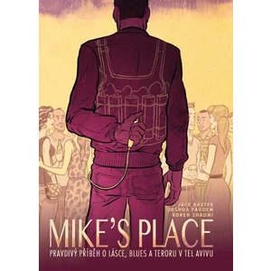MIKE’S PLACE, Pravdivý příběh o lásce, blues a teroru v Tel Avivu - Baxter Jack, Faudem Joshua