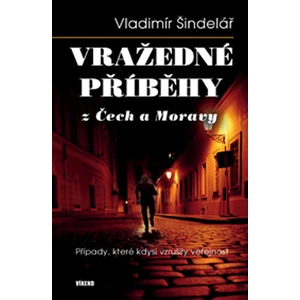 Vražedné příběhy z Čech a Moravy - Vladimír Šindelář