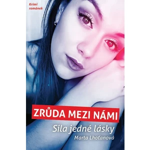 Zrůda mezi námi - Síla jedné lásky - Marta Lhoťanová