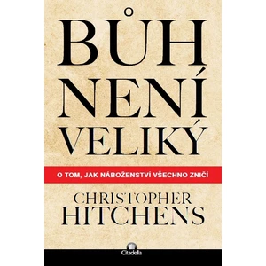 Bůh není veliký - Christopher Hitchens