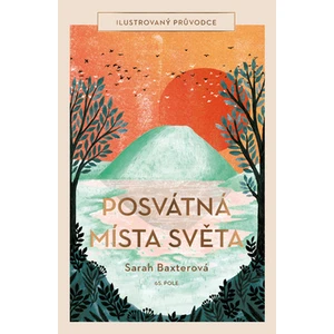 Posvátná místa světa (Ilustrovaný průvodce) - Sarah Baxter