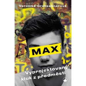Max, vyprojektovaný kluk z předměstí - Grohsebnerová Veronika