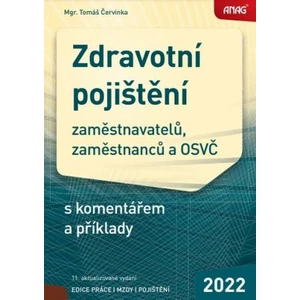 ANAG Zdravotní pojištění zaměstnavatelů, zaměstnanců a OSVČ s komentářem a příklady 2022 - Tomáš Červinka