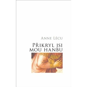Přikryl jsi mou hanbu - Anna Lécu