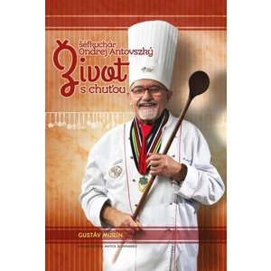 Život s chuťou - Gustáv Murín, Ondrej Antovzský