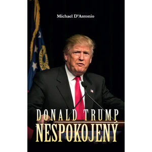 Donald Trump: Nespokojený - Michael D'Antonio